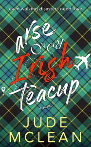 Title: Arse Over Irish Teacup, Author: Jude McLean