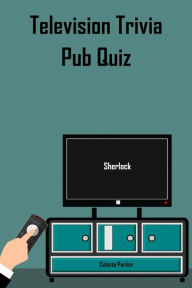 Title: Sherlock -Television Trivia Pub Quiz (TV Pub Quizzes, #5), Author: Celeste Parker
