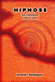 Title: Hipnose: leer om te hipnotiseer stap vir stap, Author: Arnold Buzdygan