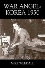 Title: War Angel: Korea 1950, Author: Mike Weedall