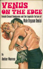 Venus on the Edge: Female Sexual Dominance and the Exquisite Torture of Male Orgasm Denial