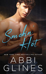 Title: Smokin Hot, Author: Abbi Glines