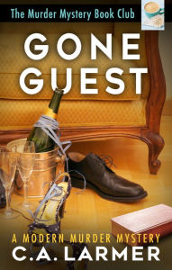 Title: Gone Guest: The Murder Mystery Book Club 6, Author: C. A. Larmer