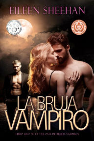 Title: La Bruja Vampiro [Libro Uno de la Trilogía de Brujas Vampiros], Author: Eileen Sheehan