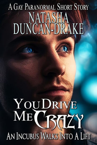You Drive Me Crazy: An Incubus Walks into a Lift [a Gay Paranormal Short Story]