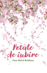 Title: Petale de iubire, Author: Dan Mirel Beldean