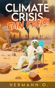 Title: Climate Crisis Fun Facts!, Author: Hermann O.