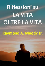 Title: Riflessioni su La vita oltre la vita, Author: Raymond A. Moody