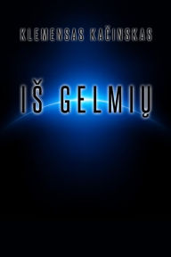 Title: Is Gelmiu, Author: Klemensas Kacinskas