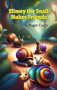 Title: Slimey the Snail Makes Friends, Author: Roger Carter