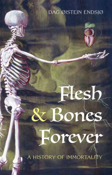 Flesh and Bones Forever: A History of Immortality