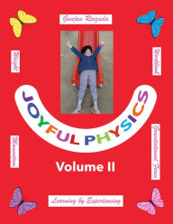 Title: Joyful Physics Volume II: Learning by Experiencing - Momentum, Gravitational Force, and Weight Workbook, Author: Gunjan Raizada