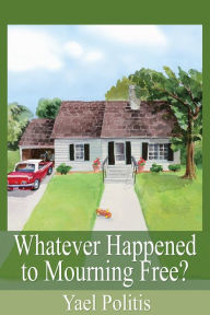 Title: Whatever Happened to Mourning Free?: Book 3 of the Olivia Series, Author: Yael Politis