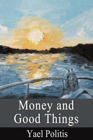 Title: Money and Good Things: Book 5 of the Olivia Series, Author: Yael Politis