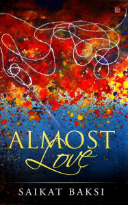 Title: Almost Love, Author: Saikat Baksi