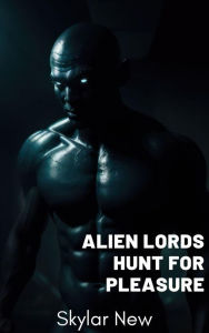 Title: Alien Lords Hunt for Pleasure, Author: Skylar New