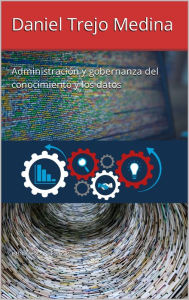 Title: Administración y gobernanza del conocimiento y los datos, Author: Daniel Trejo Medina