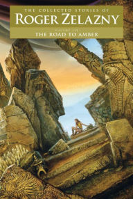 Title: The Road to Amber, Author: Roger Zelazny