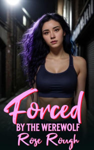 Title: Forced by the Werewolf, Author: Rose Rough