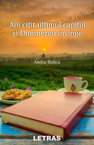 Title: Am Citit Ultimul Capitol Si Dumnezeu Invinge, Author: Andra Bulica