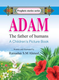 Title: Adam: The Father of Humans, Author: Ramadan Ahmed