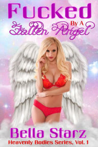Title: Fucked by a Fallen Angel, Heavenly Bodies Series Vol. 1, Author: Bella Starz