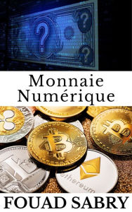 Title: Monnaie Numérique: Alors que toutes les crypto-monnaies peuvent être qualifiées de monnaies numériques, l'inverse n'est pas vrai, Author: Fouad Sabry