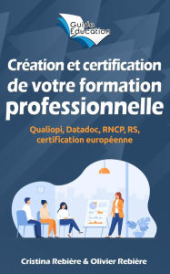 Title: Création et certification de votre formation professionnelle: Qualiopi, Datadoc, RNCP, RS, certification européenne, Author: Cristina Rebiere