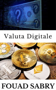 Title: Valuta Digitale: Mentre tutte le criptovalute possono essere definite valute digitali, non è vero il contrario, Author: Fouad Sabry