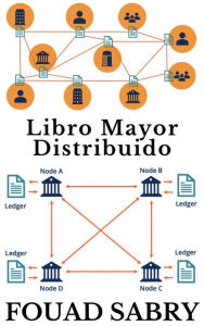 Title: Libro Mayor Distribuido: Poniendo la riqueza y la fe en un marco matemático, libre de políticas y errores humanos, Author: Fouad Sabry