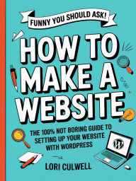Title: How to Make a Website, Author: Lori Culwell