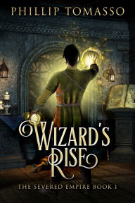 Title: Wizard's Rise, Author: Phillip Tomasso