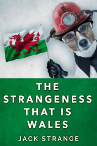 Title: The Strangeness That Is Wales, Author: Jack Strange