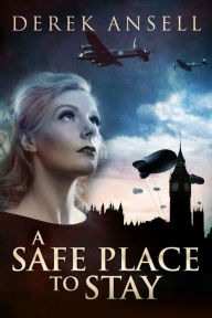 Title: A Safe Place To Stay: A Novel Of World War II, Author: Derek Ansell