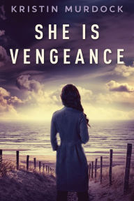 Title: She Is Vengeance, Author: Kristin Murdock