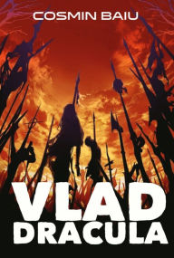 Title: Vlad Dracula: A Novel, Author: Cosmin Baiu