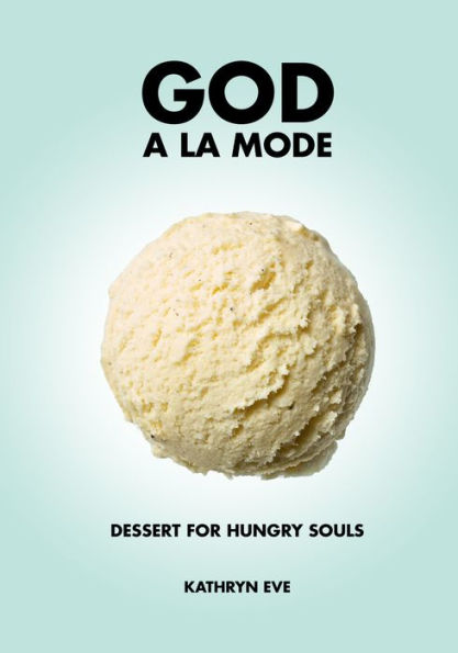 God À La Mode: Dessert For Hungry Souls