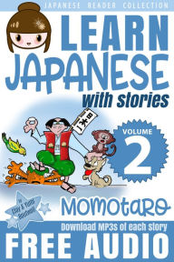 Title: Japanese Reader Collection Volume 2: Momotaro, the Peach Boy: The Easy Way to Read, Listen, and Learn from Japanese Folklore, Tales, and Stories, Author: Clay Boutwell