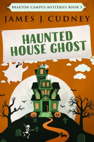 Title: Haunted House Ghost, Author: James J. Cudney