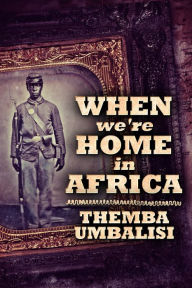 Title: When We're Home In Africa, Author: Themba Umbalisi