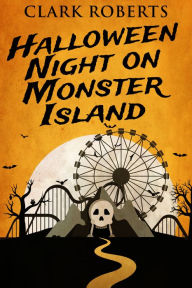Title: Halloween Night On Monster Island, Author: Clark Roberts