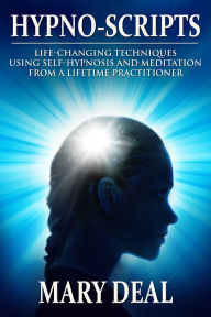 Title: Hypno-Scripts: Life-Changing Techniques Using Self-Hypnosis And Meditation From A Lifetime Practitioner, Author: Mary Deal