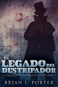 Title: El Legado del Destripador, Author: Brian L. Porter