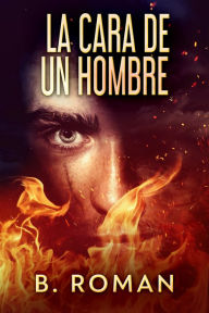 Title: La Cara De Un Hombre, Author: B. Roman