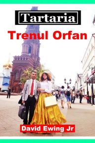 Title: Tartaria - Trenul Orfan: Romanian, Author: David Ewing Jr