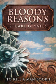 Title: Bloody Reasons, Author: Stuart G. Yates