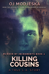 Title: Killing Cousins: The True Story of the Worst Case of Serial Sex Homicide in American History, Author: OJ Modjeska