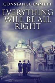 Title: Everything Will Be All Right, Author: Constance Emmett