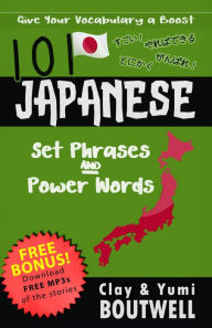 Title: 101 Japanese Set Phrases and Power Words, Author: Clay Boutwell