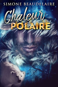 Title: Chaleur Polaire, Author: Simone Beaudelaire